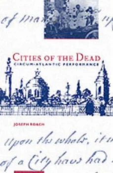 Image of Cities of the Dead - Circum-Atlantic Performance paper by Joseph Roach Paperback