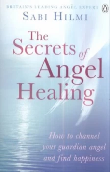 Image of The Secrets of Angel Healing by Sabi Hilmi Paperback