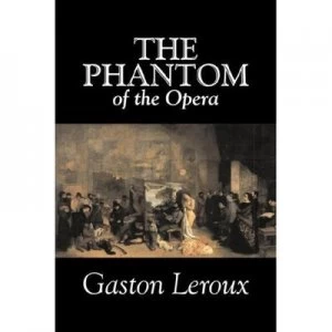 Image of The Phantom of the Opera by Gaston Leroux Fiction Classics by Gaston Leroux Hardback