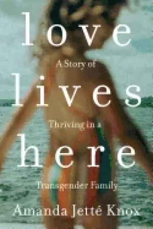 Image of love lives here a story of thriving in a transgender family