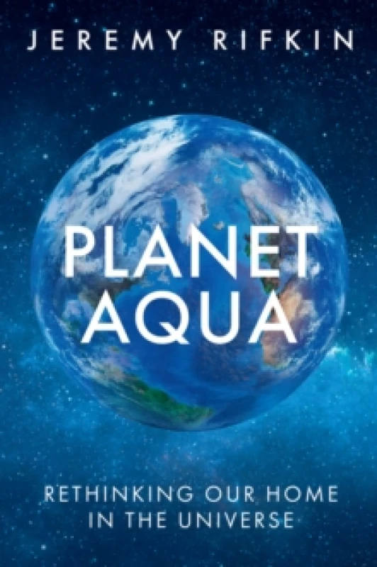 Image of Planet Aqua : Rethinking Our Home in the Universe Hardback