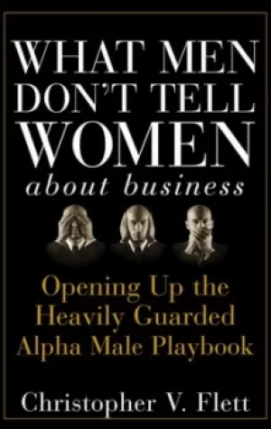 Image of What men dont tell women about business by Christopher V Flett