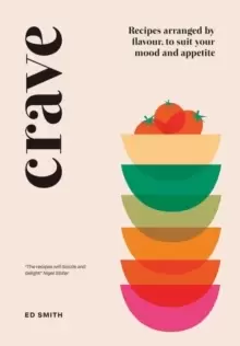 Image of Crave : Recipes Arranged by Flavour, to Suit Your Mood and Appetite