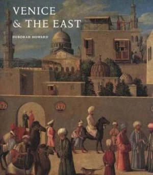 Image of Venice and the East by Deborah Howard Hardback