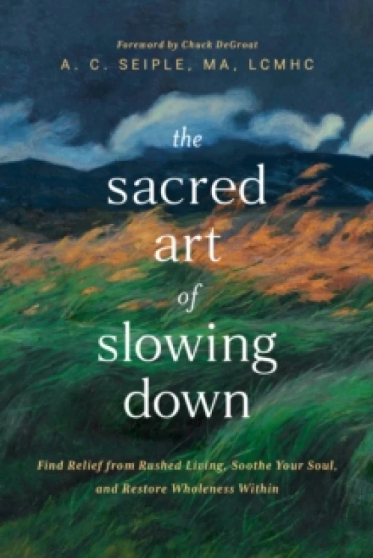 Image of The Sacred Art of Slowing Down : Find Relief from Rushed Living, Soothe Your Soul, and Restore Wholeness Within Paperback