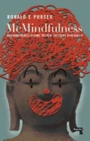 Image of mcmindfulness how mindfulness became the new capitalist spirituality