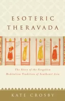 Image of Esoteric Theravada : The Story of the Forgotten Meditation Tradition of Southeast Asia
