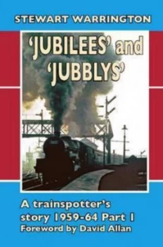 Image of jubilees and jubblys a Trainspotters Story 1959-1964 Hardback