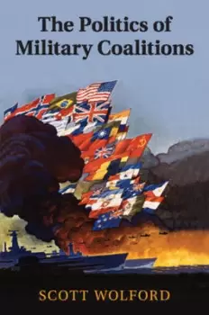 Image of The politics of military coalitions by Scott Wolford