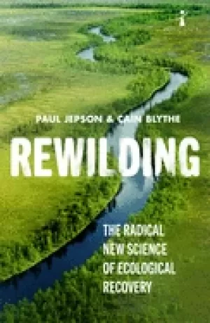Image of rewilding the radical new science of ecological recovery