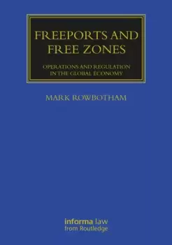 Image of Freeports and Free Zones Operations and Regulation in the Global Economy