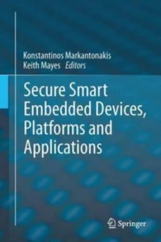 Image of Secure Smart Embedded Devices Platforms and Applications by Konstantinos Markantonakis Hardback