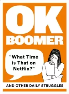 Image of OK Boomer : 'What Time is That on Netflix?' and Other Daily Struggles