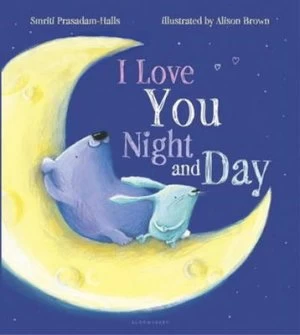 Image of I Love You Night and Day by Smriti Prasadam-Halls Hardback