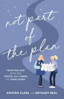 Image of Not Part of the Plan : Trusting God with the Twists and Turns of Your Story