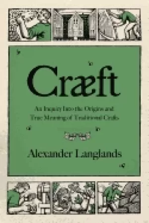 Image of craeft an inquiry into the origins and true meaning of traditional crafts