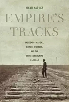 Image of Empire's Tracks : Indigenous Nations, Chinese Workers, and the Transcontinental Railroad