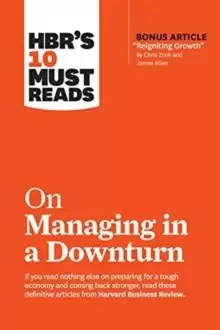 Image of HBR's 10 Must Reads on Managing in a Downturn (with bonus article "Reigniting Growth" By Chris Zook and James Allen)