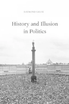Image of History and Illusion in Politics by Raymond Geuss Paperback