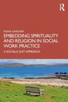 Image of Embedding Spirituality and Religion in Social Work Practice : A Socially Just Approach