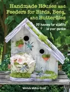 Image of handmade houses and feeders for birds bees and butterflies 35 havens for wi