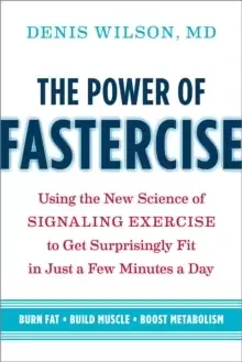 Image of The Power of Fastercise : Using the New Science of Signaling Exercise to Get Surprisingly Fit in Just a Few Minutes a Day