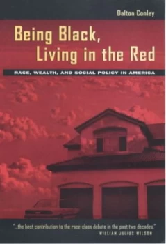 Image of Being Black Living in the Red - Race Wealth and Social Policy in America paper by Dalton Conley Paperback