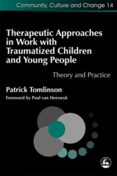 Image of Therapeutic Approaches in Work with Traumatized Children and Young People by Patrick Tomlinson Paperback