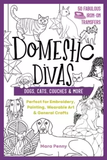 Image of Domestic Divas - Dogs, Cats, Couches & More : Perfect for Embroidery, Painting, Wearable Art & General Crafts