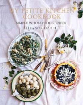 Image of My Petite Kitchen Cookbook by Eleanor Ozich Hardback