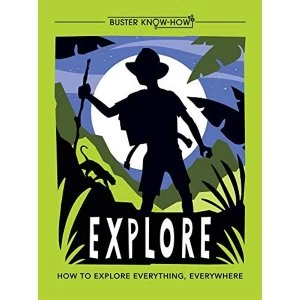 Image of Explore How to explore everything, everywhere Paperback / softback 2018