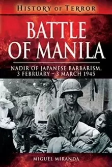 Image of Battle of Manila : Nadir of Japanese Barbarism, 3 February - 3 March 1945