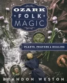 Image of Ozark Folk Magic : Plants, Prayers and Healing