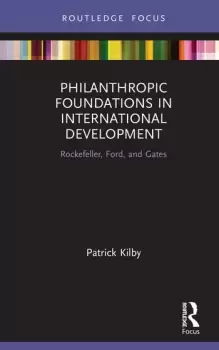 Image of Philanthropic Foundations in International DevelopmentRockefeller Ford and Gates