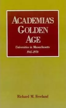Image of Academia's Golden Age by Richard M. Freeland