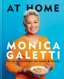 Image of AT HOME : THE NEW COOKBOOK FROM MONICA GALETTI OF MASTERCHEF THE ProfessionalS