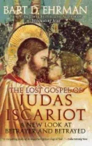 Image of lost gospel of judas iscariot a new look at betrayer and betrayed