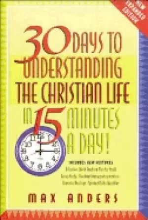 Image of 30 days to understanding the christian life in 15 minutes a day expanded ed