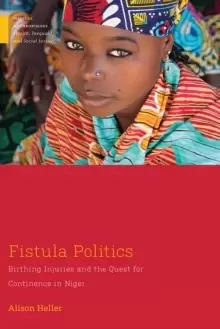 Image of Fistula Politics : Birthing Injuries and the Quest for Continence in Niger
