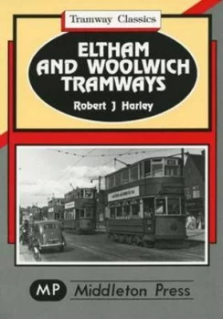 Image of Eltham and Woolwich Tramways by Robert J Harley Book