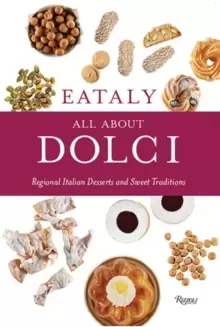 Image of Eataly: All About Dolci : Regional Italian Desserts and Sweet Traditions