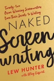 Image of Naked Screenwriting : Twenty-two Oscar-Winning Screenwriters Bare Their Secrets to Writing