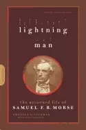 Image of lightning man the accursed life of samuel f b morse
