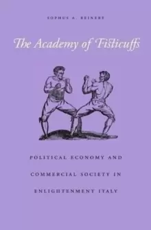 Image of The Academy of Fisticuffs : Political Economy and Commercial Society in Enlightenment Italy