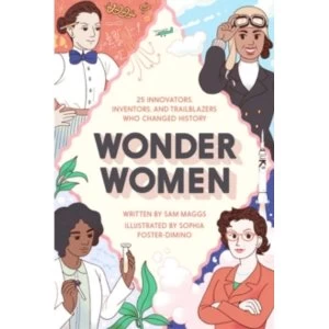 Image of Wonder Women: 25 Innovators, Inventors, and Trailblazers Who Changed History by Sam Maggs (Hardback, 2016)