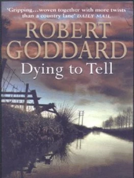 Image of Dying to Tell by Robert Goddard Paperback