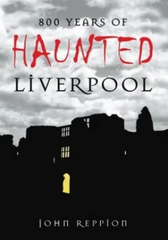 Image of 800 Years of Haunted Liverpool by John Reppion Book
