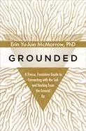 Image of grounded a fierce feminine guide to connecting with the soil and healing fr