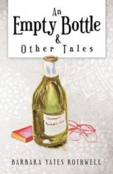 Image of Empty Bottle and Other Tales by Barbara Yates Rothwell Paperback