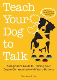 Image of Teach Your Dog to Talk : A Beginner's Guide to Training Your Dog to Communicate with Word-Buttons